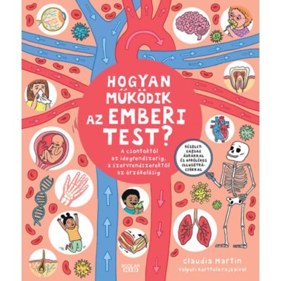 Hogyan műk&amp;ouml;dik az emberi test? - A csontokt&amp;oacute;l az idegrendszerig, a szervrendszerektől az &amp;eacute;rz&amp;eacute;kel&amp;eacute;sig - Claudia Martin foto