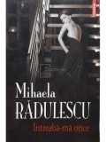 Mihaela Radulescu - Intreaba-ma orice (Editia: 2011)