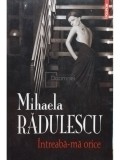 Mihaela Radulescu - Intreaba-ma orice (editia 2011)