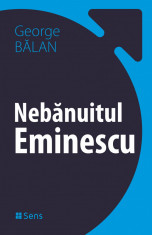 Nebanuitul Eminescu - George Balan Ed. Sens 2020 foto