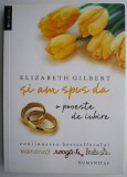 Si am spus da. O poveste de iubire &ndash; Elizabeth Gilbert