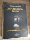 Marcel Petrisor - Cumplite incercari, Doamne! (Anii de mucenicie ai temnitelor comuniste), (Editura Christiana, 2011) - CARTONATA