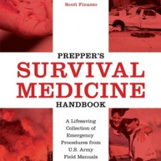 Prepper's Survival Medicine Handbook: A Lifesaving Collection of Emergency Procedures from U.S. Army Field Manuals