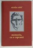 MEMORIA , CA O CAPCANA de NICOLAE CABEL , 2015 , DEDICATIE *