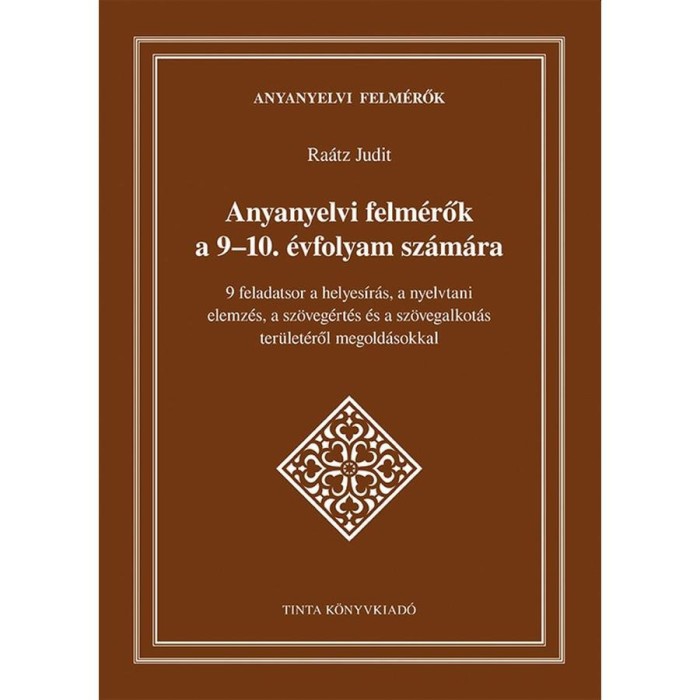 Anyanyelvi felm&eacute;rők a 9-10. &eacute;vfolyam sz&aacute;m&aacute;ra - 9 feladatsor a helyes&iacute;r&aacute;s, a nyelvtani elemz&eacute;s, a sz&ouml;veg&eacute;rt&eacute;s &eacute;s a sz&ouml;vegalkot&aacute;s ter&uuml;let&eacute;ről megold&aacute;sok
