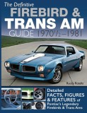 The Definitive Firebird &amp; Trans Am Guide: 1970 1/2 - 1981