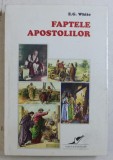 FAPTELE APOSTOLILOR de E.G. WHITE ,EDITIA I , 1994