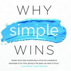 Why Simple Wins: Escape the Complexity Trap and Get to Work That Matters