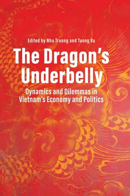 The Dragon&amp;#039;s Underbelly: Dynamics and Dilemmas in Vietnam&amp;#039;s Economy and Politics foto