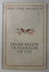 DIN BUCURESTII TRASURILOR CU CAI- PAUL EMIL MICLESCU foto