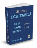 Munca echitabilă. Fă-ți naibii treaba, rapid și corect! - Paperback - Kimberley Scott - Publica