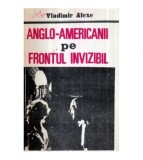 Vladimir Alexe - Anglo - americanii pe frontul invizibil -