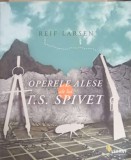 Operele Alese T.S. Spivet - Reif Larsen, Vellant 2011, Roman, 374 Pagini
