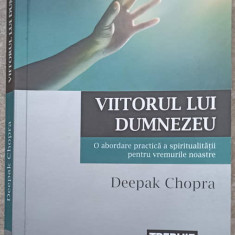 VIITORUL LUI DUMNEZEU. O ABORDARE PRACTICA A SPIRITUALITATII PENTRU VREMURILE NOASTRE-DEEPAK CHOPRA