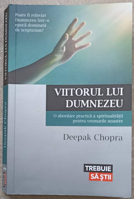 VIITORUL LUI DUMNEZEU. O ABORDARE PRACTICA A SPIRITUALITATII PENTRU VREMURILE NOASTRE-DEEPAK CHOPRA