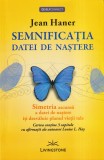 Carte Jean Haner - Semnificatia Datei de Nastere, Personalitate, Numerologie, Ghid Practic, Romana, 317 Pagini, 2013