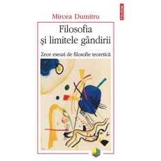 Filosofia si limitele gandirii - Mircea Dumitru, ed 2025