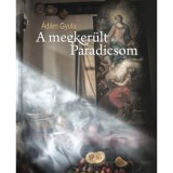 A megker&uuml;lt Paradicsom - &Aacute;d&aacute;m Gyula