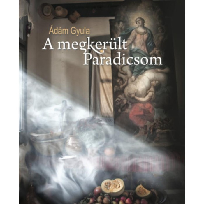 A megker&uuml;lt Paradicsom - &Aacute;d&aacute;m Gyula