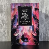 Alexandre Koyr&eacute; - De la Lumea &Icirc;nchisă la Universul Infinit. Filosofie, Stiinta, Istoria Ideilor