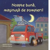 Noapte buna, masinuta de pompieri! - Natalie Mendes