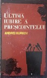 ULTIMA IUBIRE A PRESEDINTELUI-ANDREI KURKOV-355714