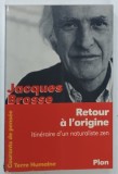 RETOUR A L ' ORIGINE par JACQUES BROSSE , 2002 * DEDICATIE