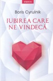 Boris Cyrulnik - Iubirea care ne vindeca