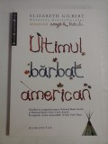 Cumpara ieftin ULTIMUL BARBAT AMERICAN - ELIZABETH GILBERT, Humanitas