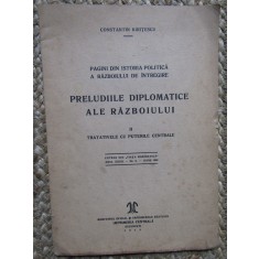 CONSTANTIN KIRITESCU PRELUDIILE DIPLOMATICE ALE RAZBOIULUI TRATATIVELE CU PUTERILE CENTRALE