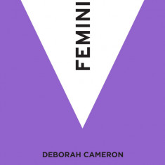 Debborah Cameron - Feminism viata femeilor sex cultura drepturi munca feminismul