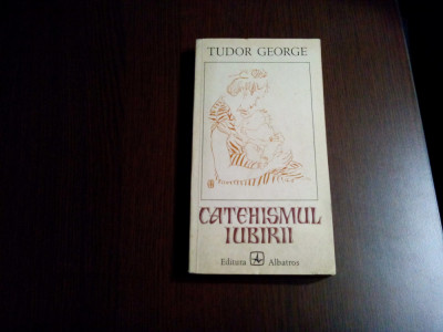 CATEHISMUL IUBIRII - Tudor George (dedicatie-autograf) - 1977, 235 p. foto