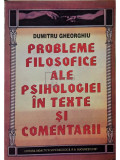 Dumitru Gheorghiu - Probleme filosofice ale psihologiei in texte si comentarii (semnata) (editia 1997)