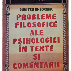 Dumitru Gheorghiu - Probleme filosofice ale psihologiei in texte si comentarii (semnata) (editia 1997)