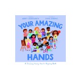 Your Amazing Hands: A Training Young Hearts Rhyming Book
