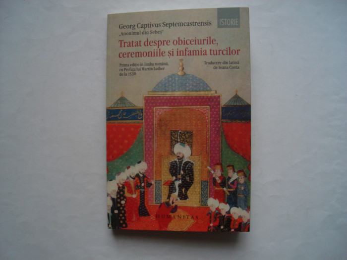 Tratat despre obiceiurile ceremoniile si infamia turcilor - Georg Captivus