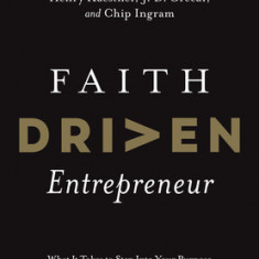 Faith Driven Entrepreneur: What It Takes to Step Into Your Purpose and Pursue Your God-Given Call to Create