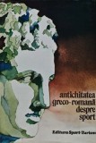 Carte Antichitatea Greco-Romana Despre Sport Stela Petecel 1980 Editura Sport-Turism Coperta Cartonata Istorie