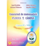 CONCURSUL DE MATEMATICA FLORICA T. CAMPAN, CLASELE IV-VIII-IONEL NECHIFOR, ADRIANA PADURARU, JULIETA GRIGOR-335381