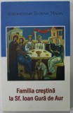FAMILIA CRESTINA LA SF. IOAN GURA DE AUR de IEROMONAH TEOFAN MADA , 2008