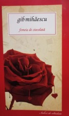 Gib Mihaescu - Femeia de ciocolata (Editia: 2012) foto