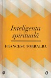 Francesc Torralba Inteligenta spirituala Carti Dezvoltare personala brosate Curtea Veche 2012