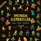 Spectacolul elementelor. Tabelul periodic personificat - Editura Grupul Art