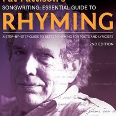 Pat Pattison's Songwriting: Essential Guide to Rhyming: A Step-By-Step Guide to Better Rhyming for Poets and Lyricists