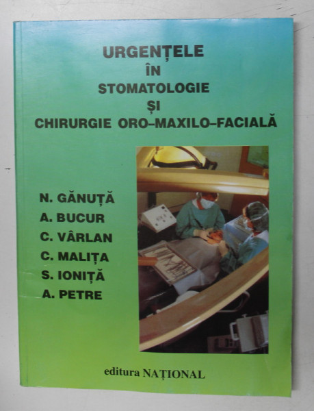 URGENTELE IN STOMATOLOGIE SI CHIRURGIE ORO-MAXILO-FACIALA de N. GANUTA ... A. PETRE , 1999