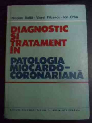 Diagnostic Si Tratament In Patologia Miocardo-coronariana - Nicolae Balta, Viorel Filcescu, Ion Orha ,543438 foto