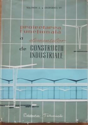 Proiectarea functionala a elementelor de constructii industrustriale - Solomon/ Georgescu foto