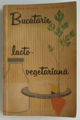Maria Deleanu, Ana Elenescu - Bucatarie lacto-vegetariana foto