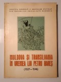 Radu Constantinescu - Moldova și Transilvania &icirc;n vremea lui Petru Rareș: relațiile politice și militare (1527-1546)