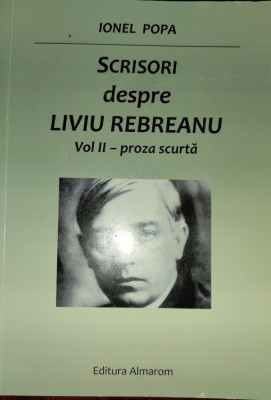 Ionel Popa. Scrisori despre Liviu Rebreanu Vol II - proza scurta foto